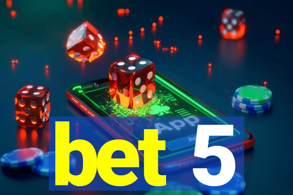 bet 5